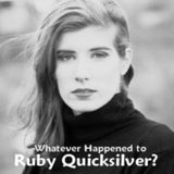 Whatever Happened To Ruby Quicksilver?